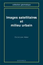 Couverture du livre « Images satellitaires et milieu urbain » de Weber Christiane aux éditions Hermes Science Publications