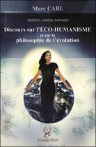 Couverture du livre « Discours sur l'éco-humanisme et sur la philosophie de l'évolution » de Marc Carl aux éditions La Compagnie Litteraire