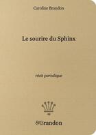 Couverture du livre « Le sourire du sphinx, recit parodique » de Caroline Brandon aux éditions Brandon Et Compagnie
