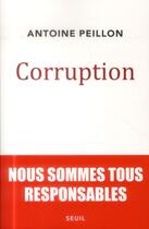 Couverture du livre « Corruption ; nous sommes tous responsables » de Antoine Peillon aux éditions Seuil
