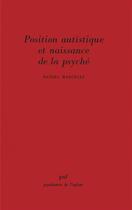 Couverture du livre « Position autistique et naissance de la psyché » de Daniel Marcelli aux éditions Puf
