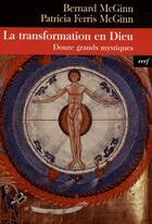Couverture du livre « La transformation en Dieu ; douze grands mystiques » de Mc Ginn Bp aux éditions Cerf