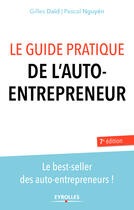 Couverture du livre « Le guide pratique de l'auto entrepreneur (7e édition) » de Pascal Nguyen et Gilles Daid aux éditions Eyrolles