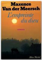 Couverture du livre « L'empreinte du dieu » de Maxence Van Der Meersch aux éditions Albin Michel