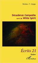 Couverture du livre « Décadence composite ; white spirit » de Vargas, Nicolas F, aux éditions Editions L'harmattan