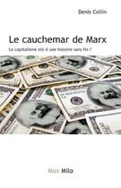 Couverture du livre « Le cauchemar de Marx ; le capitalisme est-il une histoire sans fin ? » de Denis Collin aux éditions Max Milo Editions
