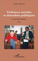 Couverture du livre « Violences sociales et désordres politiques ; le cas des Comores » de Djaffar Mmadi aux éditions L'harmattan