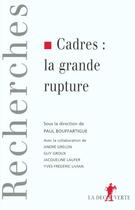 Couverture du livre « Cadres : la grande rupture » de Paul Bouffartigue aux éditions La Decouverte