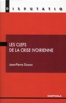 Couverture du livre « Clefs de la crise ivoirienne » de Jean-Pierre Dozon aux éditions Karthala