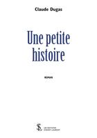 Couverture du livre « Une petite histoire » de Dugas Claude aux éditions Sydney Laurent