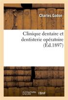 Couverture du livre « Clinique dentaire et dentisterie operatoire » de Godon Charles aux éditions Hachette Bnf