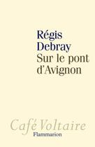 Couverture du livre « Sur le pont d'Avignon » de Regis Debray aux éditions Flammarion