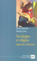 Couverture du livre « Sociologies et religion. volume 2 - approches dissidentes » de Lowy/Dianteill aux éditions Puf