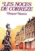 Couverture du livre « Les noces de correze » de Vautrin Denyse aux éditions Denoel