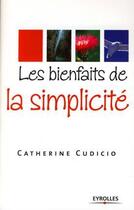 Couverture du livre « Les bienfaits de la simplicite » de Catherine Cudicio aux éditions Eyrolles