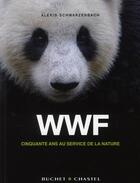 Couverture du livre « WWF ; cinquante ans au service de la nature » de Schwarzenbach/Alexis aux éditions Buchet Chastel