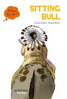 Couverture du livre « Sitting Bull » de Ronan Badel et Claude Carre aux éditions Actes Sud Junior