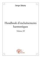 Couverture du livre « Handbook d'enchaînements harmoniques t.3 » de Serge Sibony aux éditions Edilivre