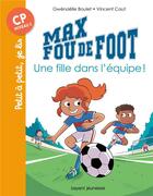 Couverture du livre « Max fou de foot Tome 3 : une fille dans l'équipe ! » de Vincent Caut et Gwenaelle Boulet aux éditions Bayard Jeunesse