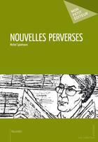 Couverture du livre « Nouvelles perverses » de Michel Spielmann aux éditions Publibook
