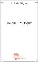 Couverture du livre « Journal poétique » de Loic De Trigon aux éditions Edilivre
