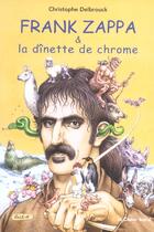 Couverture du livre « Frank zappa et la dinette de chrome » de Christophe Delbrouck aux éditions Castor Astral