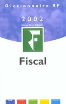 Couverture du livre « Dictionnaire Fiscal 2002 ; 17e Edition » de Groupe Revue Fiduciaire aux éditions Revue Fiduciaire