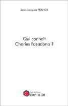 Couverture du livre « Qui connaît Charles Pasadona ? » de Jean-Jacques Franck aux éditions Chapitre.com