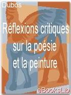 Couverture du livre « Réflexions critiques sur la poésie et la peinture » de Jean-Baptiste Dubos aux éditions Ebookslib