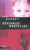 Couverture du livre « Deviances mortelles » de Chris Mooney aux éditions Seuil