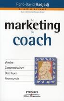 Couverture du livre « Le marketing du coach ; vendre, commercialiser, distribuer, promouvoir » de Rene-David Hadjadj aux éditions Organisation