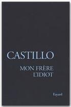 Couverture du livre « Mon frere l'idiot » de Michel Castillo aux éditions Fayard