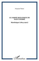 Couverture du livre « Le jardin botanique de Saint-Pierre : Martinique (1803-1902) » de Françoise Thésée aux éditions Editions Caribeennes