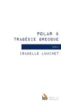 Couverture du livre « Polar & tragédie grecque » de Isabelle Luminet aux éditions Baie Des Anges