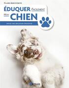 Couverture du livre « Éduquer facilement mon chien : pour une relation épanouie » de Claire Arrowsmith aux éditions Artemis