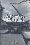 Couverture du livre « A L'Ombre Des Titans » de Francis Lyon aux éditions La Courtine