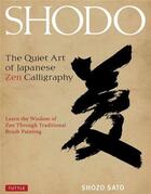 Couverture du livre « Shodo the quiet art of japanese zen calligraphy » de Shozo Sato aux éditions Tuttle