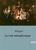 Couverture du livre « Voie metaphysique » de Matgioi aux éditions Shs Editions