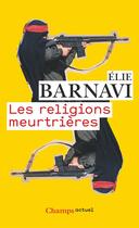 Couverture du livre « Les religions meurtrieres » de Elie Barnavi aux éditions Flammarion