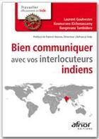 Couverture du livre « Bien communiquer avec vos interlocuteurs indiens » de Laurent Goulvestre et Koumarane Kichenassamy aux éditions Afnor Editions