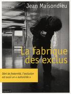 Couverture du livre « La fabrique des exclus (édition 2010) » de J. Maisondieu aux éditions Bayard