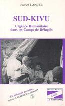 Couverture du livre « Sud-Kivu : Urgence humanitaire dans les camps de réfugiés » de Patrice Lancel aux éditions L'harmattan