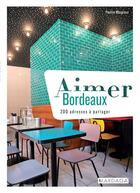 Couverture du livre « Aimer Bordeaux ; 200 adresses à partager » de Pauline Masgnaux aux éditions Mardaga Pierre