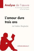 Couverture du livre « L'amour dure trois ans de Frédéric Beigbeder ; analyse complète de l'oeuvre et résumé » de Dominique Coutant-Defer aux éditions Lepetitlitteraire.fr