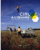 Couverture du livre « Cirque à l'oeuvre ; Centre national des arts du cirque » de Gwenola David aux éditions Textuel
