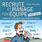 Couverture du livre « Recrute et manage ton équipe tout seul ; l'emploi expliqué aux agriculteurs » de Didier Marandin aux éditions France Agricole