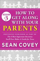Couverture du livre « Decision #3: How to Get Along With Your Parents » de Sean Covey aux éditions Touchstone