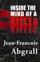 Couverture du livre « Inside The Mind Of A Killer » de Jean-Francois Abgrall aux éditions Profil Digital