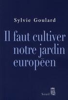 Couverture du livre « Il faut cultiver notre jardin européen » de Sylvie Goulard aux éditions Seuil