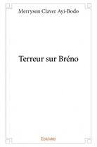 Couverture du livre « Terreur sur Bréno » de Merryson Claver Ayi-Bodo aux éditions Edilivre